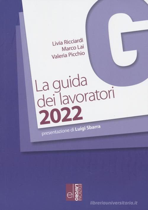 La guida dei lavoratori 2022 di Livia Ricciardi, Marco Lai, Valeria Picchio edito da Edizioni Lavoro