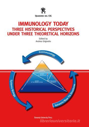 Immunology today. Three historical perspectives under three theoretical horizons edito da Bononia University Press