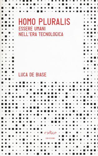 Homo pluralis. Esseri umani nell'era tecnologica di Luca De Biase edito da Codice