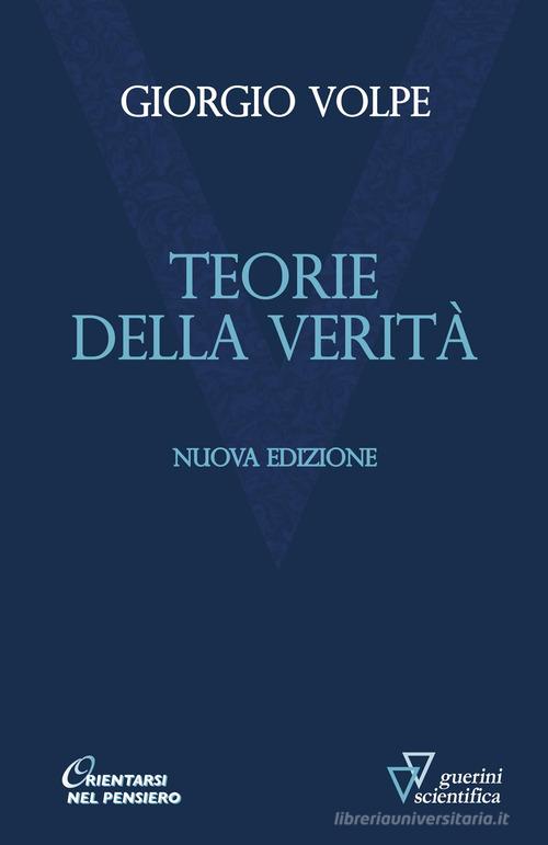 Teorie della verità. Nuova ediz. di Giorgio Volpe edito da Guerini Scientifica