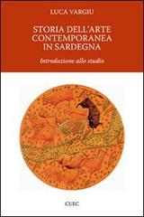 Storia dell'arte contemporanea in Sardegna di Luca Vargiu edito da CUEC Editrice