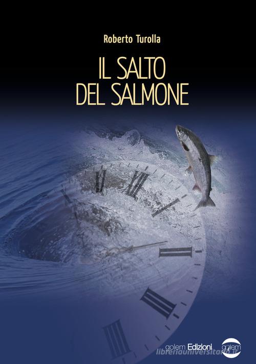 Il salto del salmone di Roberto Turolla edito da Golem Edizioni