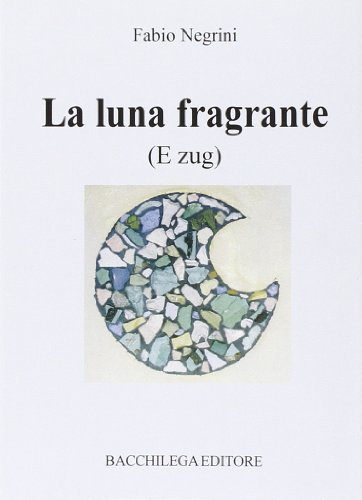 La luna fragrante e Zug di Fabio Negrini edito da Bacchilega Editore