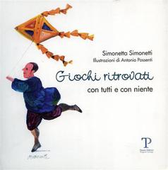 Giochi ritrovati. Con tutti e con niente di Simonetta Simonetti edito da Pegaso Edizioni