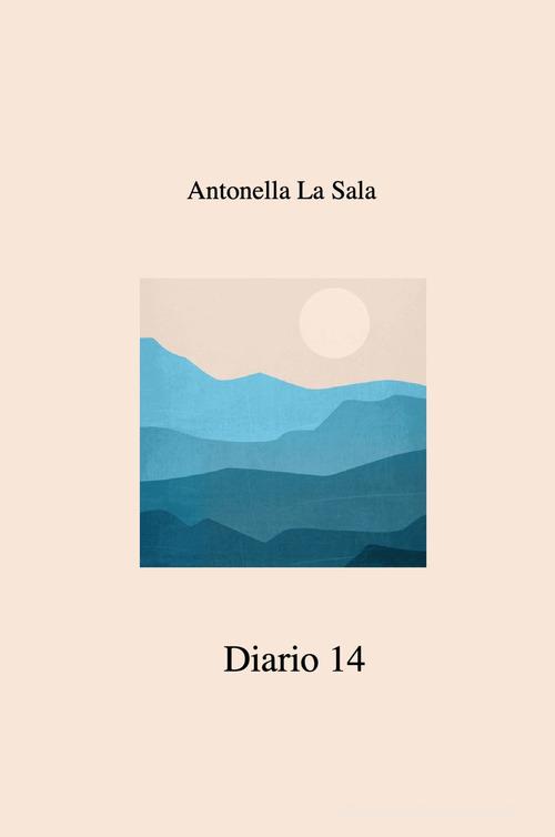 Diario 14 di Antonella La Sala edito da ilmiolibro self publishing