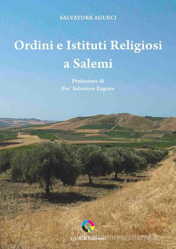 Ordini e istituti religiosi a Salemi di Salvatore Agueci edito da QUICK Edizioni