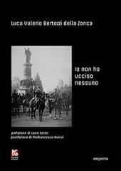 Io non ho ucciso nessuno di Luca V. Bertozzi della Zonca edito da Kollesis Editrice