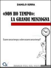 «Non ho tempo». La grande menzogna di Danilo Serra edito da C'era una Volta