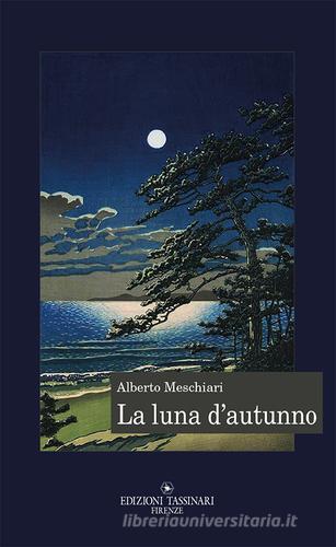 La luna d'autunno. Notturni di Alberto Meschiari edito da Tassinari