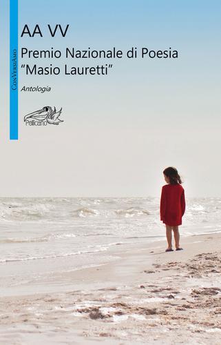 Premio nazionale di poesia Masio Lauretti. Antologia edito da Pellicano