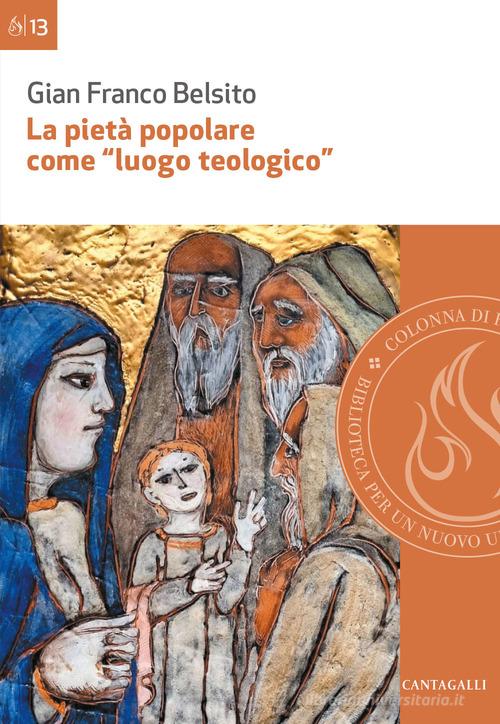 La pietà popolare come «luogo teologico» di Gian Franco Belsito edito da Cantagalli