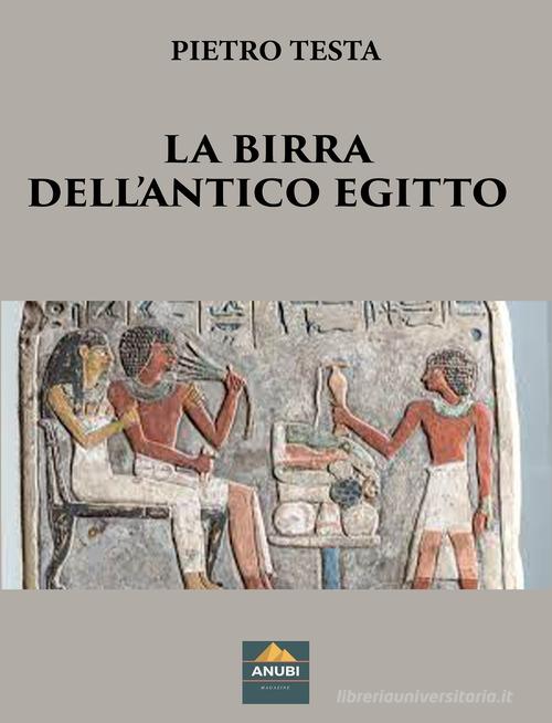 La birra dell'antico Egitto di Pietro Testa edito da Anubi Magazine