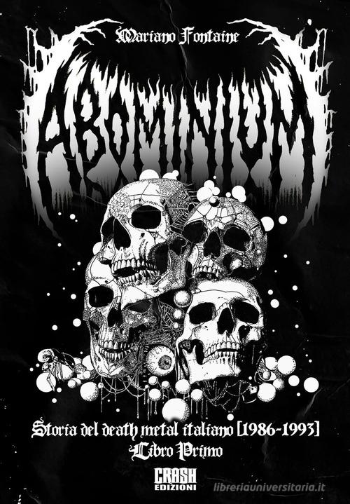 Abominium. Storia del death metal italiano vol. 1 di Mariano Fontaine edito da Crash Edizioni