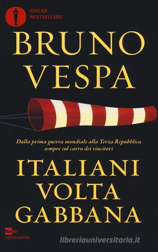 Italiani voltagabbana. Dalla prima guerra mondiale alla Terza Repubblica sempre sul carro dei vincitori di Bruno Vespa edito da Mondadori