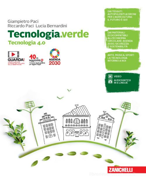 Tecnologia.verde. Tecnologia 4.0. Con Informatica e Disegno, laboratorio e coding. Per la Scuola media. Con e-book. Con espansione online di Giampietro Paci, Riccardo Paci, Lucia Bernardini edito da Zanichelli