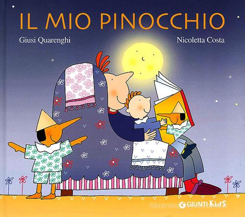 Il mio Pinocchio. Ediz. illustrata di Giusi Quarenghi, Nicoletta Costa edito da Giunti Kids