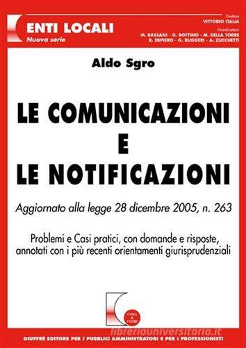 Le comunicazioni e le notificazioni. Aggiornato alla Legge 28 dicembre 2005, n. 263 di Aldo Sgro edito da Giuffrè