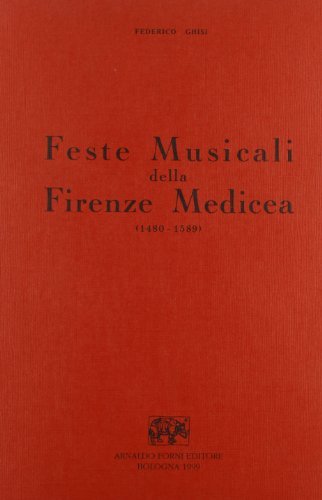 Feste musicali della Firenze medicea (1480-1589) (rist. anast. Firenze, 1939) di Federico Ghisi edito da Forni