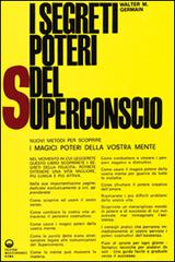 I segreti poteri del superconscio di Walter M. Germain edito da Edizioni Mediterranee