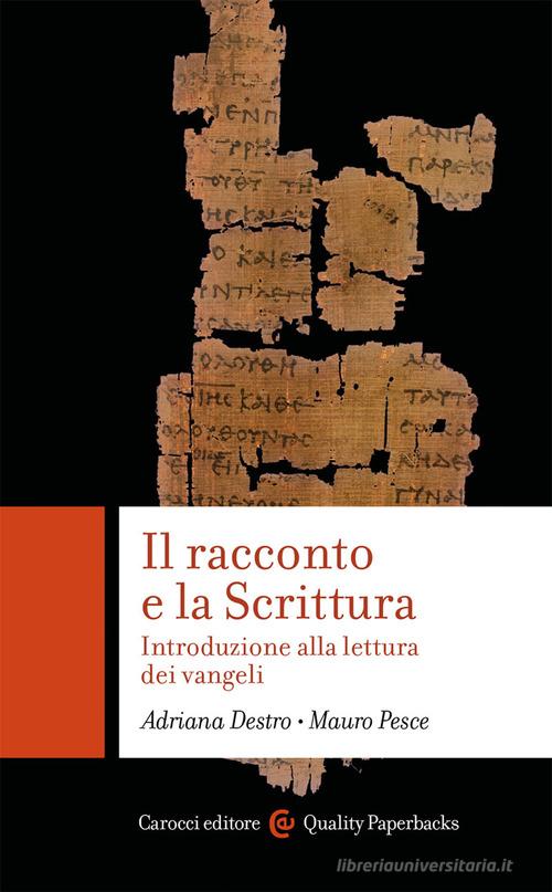 Il racconto e la scrittura. Introduzione alla lettura dei Vangeli di Adriana Destro, Mauro Pesce edito da Carocci