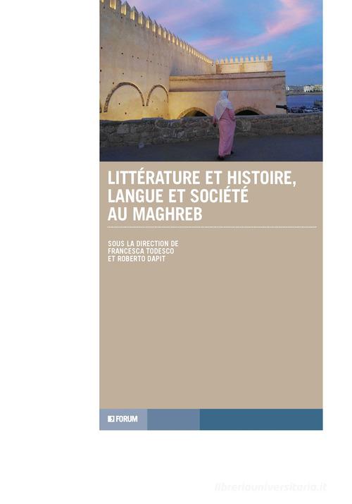 Littérature et histoire, langue et société au Maghreb edito da Forum Edizioni