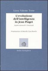 L' evoluzione dell'intelligenza in Jean Piaget. Aspetti strutturali e funzionali di Liana Valente Torre edito da Bollati Boringhieri