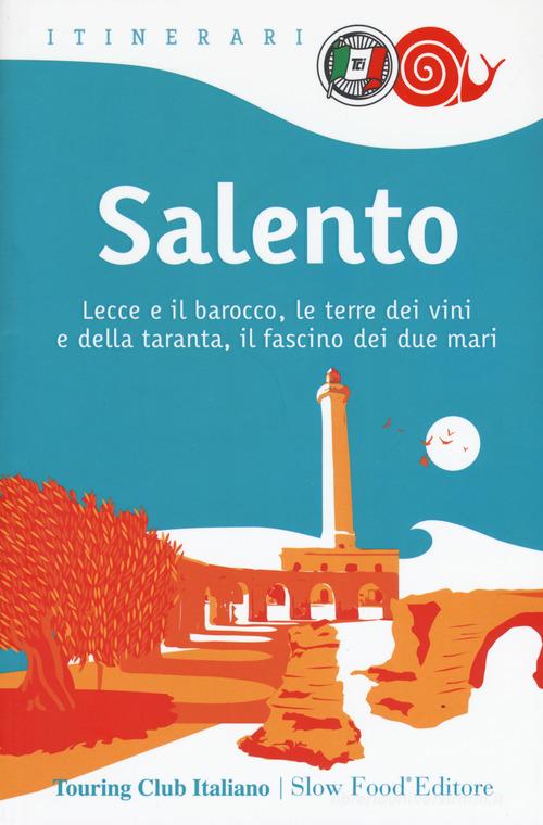 Salento. Lecce e il barocco, le terre dei vini e della taranta, il fascino dei due mari di William Dello Russo edito da Touring