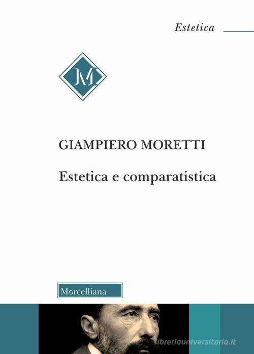 Estetica e comparatistica di Giampiero Moretti edito da Morcelliana