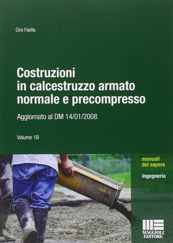 Costruzioni in calcestruzzo armato normale e precompresso vol. 1B di Ciro Faella edito da Maggioli Editore