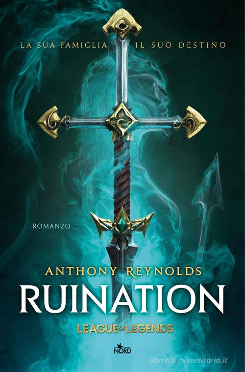 Ruination. Un romanzo di League of Legends di Anthony Reynolds edito da Nord