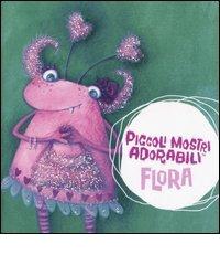 Flora. Piccoli mostri adorabili. Libro pop-up di Mandy Archer, Jenny Arthur edito da Fabbri