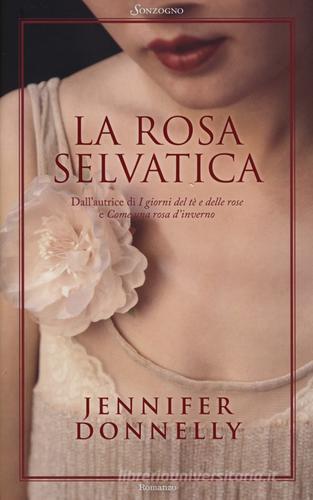 La rosa selvatica di Jennifer Donnelly edito da Sonzogno
