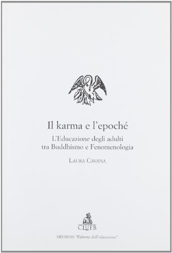 Il karma e l'epochè. L'educazione degli adulti tra buddhismo e fenomenologia di Laura Cavana edito da CLUEB
