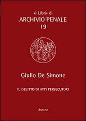 Il delitto di atti persecutori di Giulio De Simone edito da Aracne