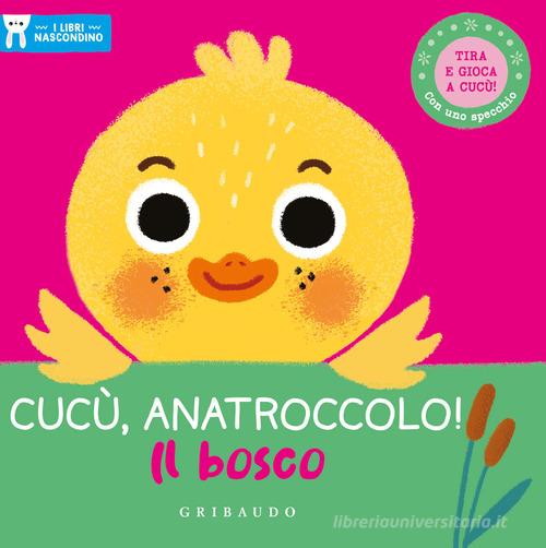 Cucù, anatroccolo! Il bosco. I libri nascondino. Ediz. a colori edito da Gribaudo