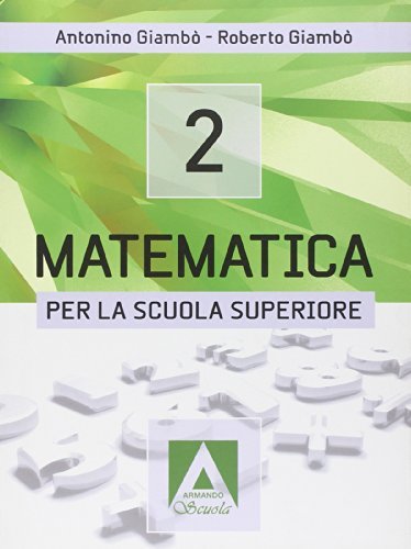 Matematica per la Scuola superiore. Per le Scuole superiori. Con espansione online vol.2 di Antonino Giambò, Roberto Giambò edito da Armando Editore