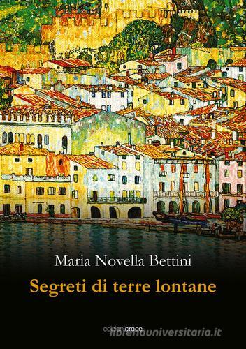 Libro Segreti di terre lontane di Maria Novella Bettini Fuori collana di Croce Libreria