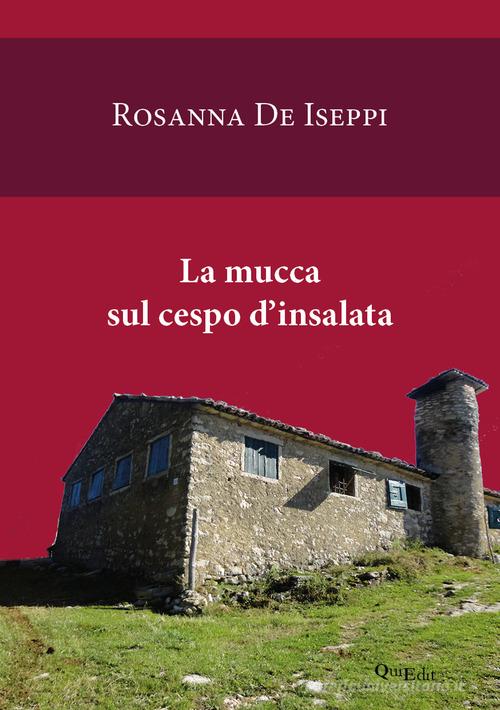 La mucca sul cespo d'insalata di Rosanna De Iseppi edito da QuiEdit