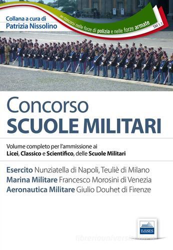 Concorso scuole militari. Esercito, marina, aeronatutica. Volume completo per l'ammissione ai Licei, classico e scientifico, delle scuole militari edito da Edises