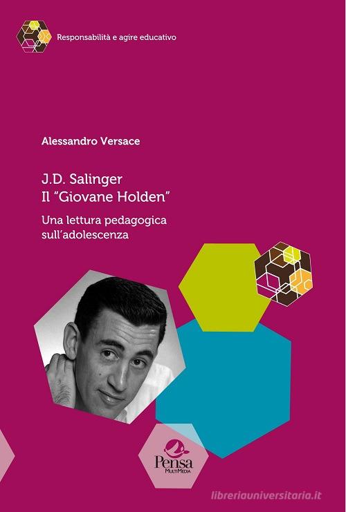 J.D. Salinger Il «Giovane Holden». Una lettura pedagogica sull'adolescenza di Alessandro Versace edito da Pensa Multimedia