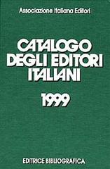 Catalogo degli editori italiani 1999. Con il rapporto 1998 sullo stato dell'editoria libraria in Italia edito da Editrice Bibliografica