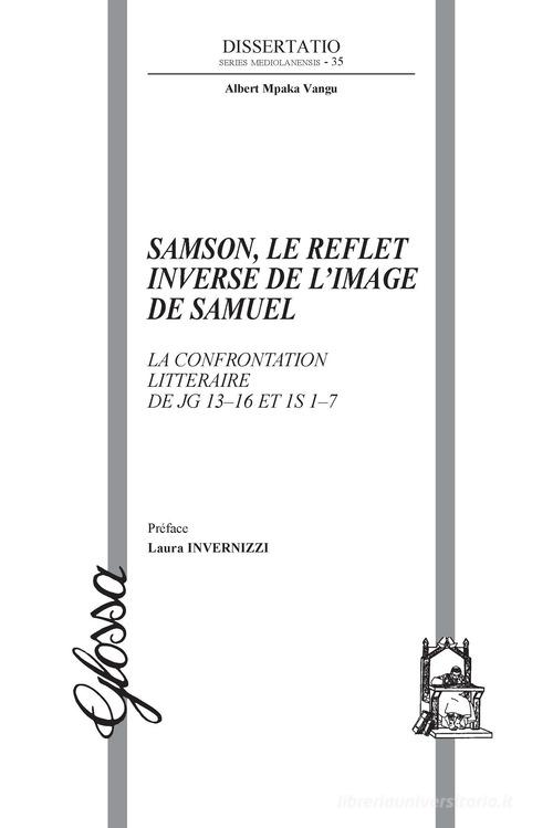 Samson, le reflet inverse de l'image de Samuel. La confrontation littéraire de Jg 13-16 et 1S 1-7 di Albert Mpaka Vangu edito da Glossa
