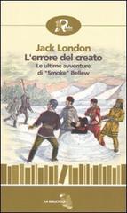 Libro L'errore del creato. Le ultime avventure di «Smoke» Bellew di Jack London La biblioteca di Robin Edizioni