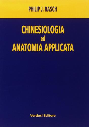 Kinesiologia ed anatomia pratica di P. J. Rasch edito da Verduci