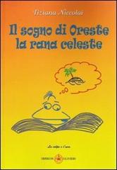 Il sogno di Oreste la rana celeste di Tiziana Niccolai edito da Ibiskos Ulivieri