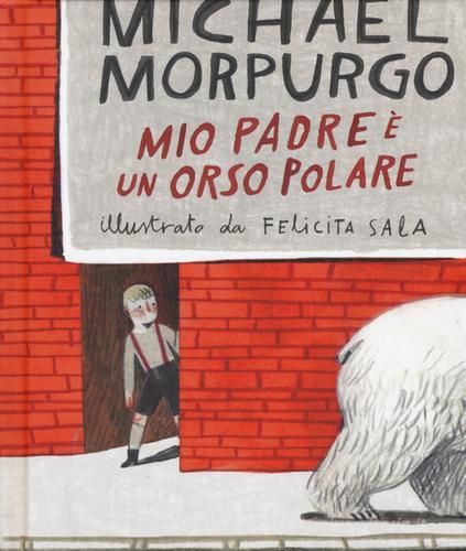 Mio padre è un orso polare. Ediz. a colori di Michael Morpurgo edito da Lapis