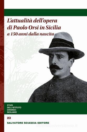 L' attualità dell'opera di Paolo Orsi in Sicilia a 150 anni dalla nascita edito da Sciascia