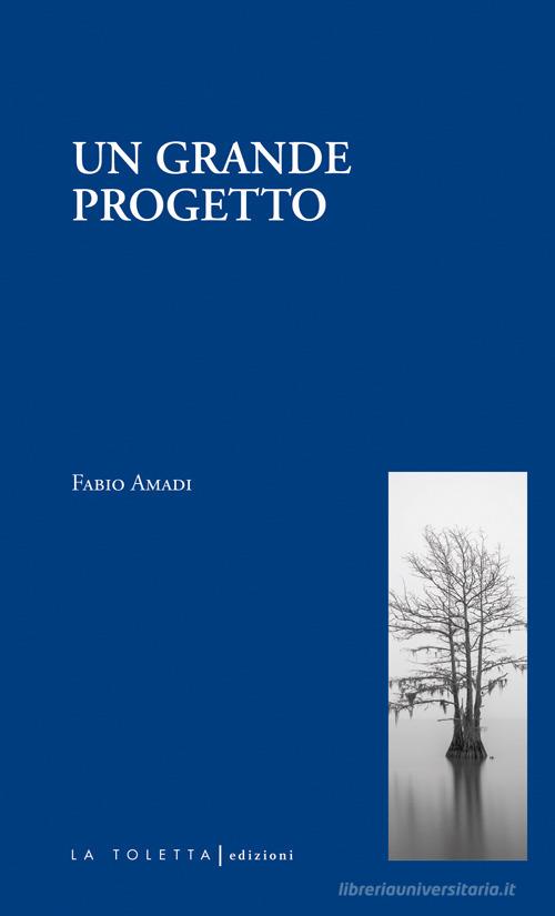 Un grande progetto di Fabio Amadi edito da LA TOLETTA Edizioni