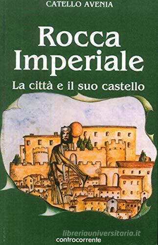 Rocca imperiale. La città e il suo castello di Catello Avenia edito da Controcorrente