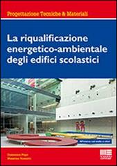 La riqualificazione energetico-ambientale degli edifici scolastici di Massimo Rossetti, Domenico Pepe edito da Maggioli Editore